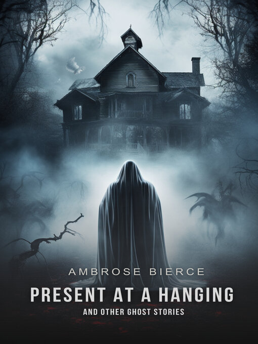 Title details for Present at a Hanging and Other Ghost Stories by Ambrose Bierce - Available